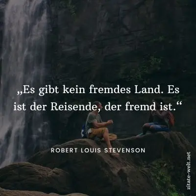 Zitate Reisen: Es gibt kein fremdes Land. Es ist der Reisende, der fremd ist