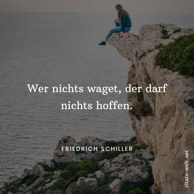 Zitate Mut: Wer nichts waget, der darf nichts hoffen