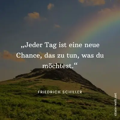 Positiv Denken Sprüche: Jeder Tag ist eine neue Chance, das zu tun, was du möchtest.